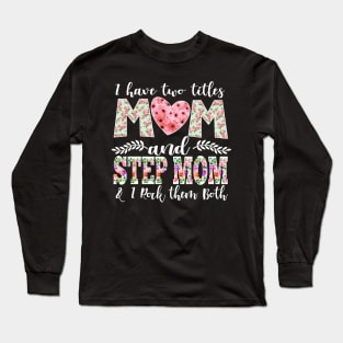 New Mom Design I Have Two Titles Mom and StepMom I Rock Them Both Mom Shirt Long Sleeve T-Shirt